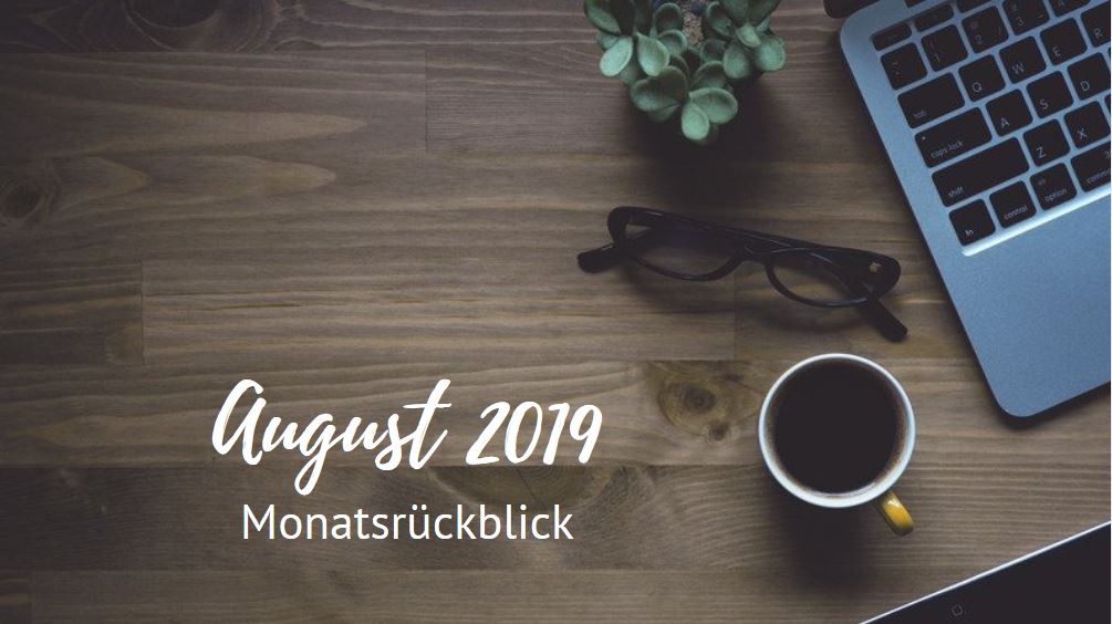 Monatsrückblick - August 2019